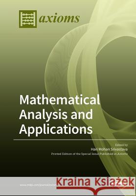 Mathematical Analysis and Applications Hari Mohan Srivastava 9783038974000