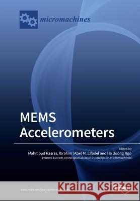 MEMS Accelerometers Mahmoud Rasras Ibrahim (Abe) M. Elfadel Ha Duong Ngo 9783038974147 Mdpi AG