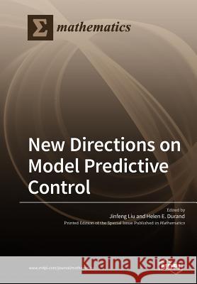 New Directions on Model Predictive Control Jinfeng Liu Helen E. Durand 9783038974208 Mdpi AG