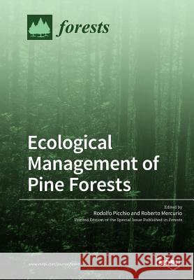 Ecological Management of Pine Forests Rodolfo Picchio Roberto Mercurio 9783038974253 Mdpi AG