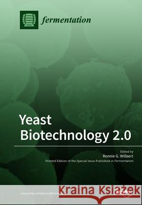 Yeast Biotechnology 2.0 Ronnie G Willaert 9783038974314