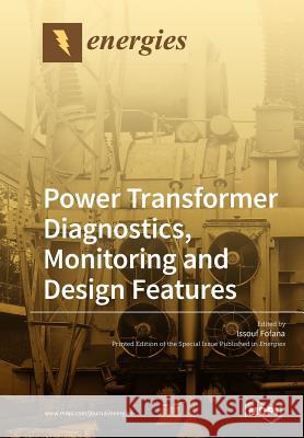Power Transformer Diagnostics, Monitoring and Design Features Issouf Fofana 9783038974413