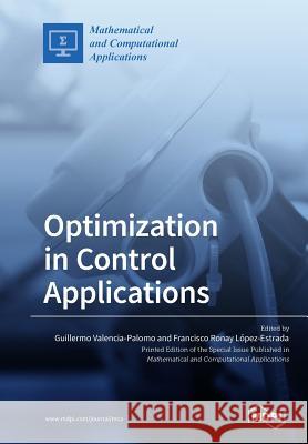 Optimization in Control Applications Guillermo Valencia-Palomo Francisco Ronay Lopez-Estrada 9783038974475