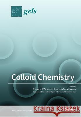 Colloid Chemistry Clemens K. Weiss Jose Luis Toca-Herrera 9783038974598 Mdpi AG