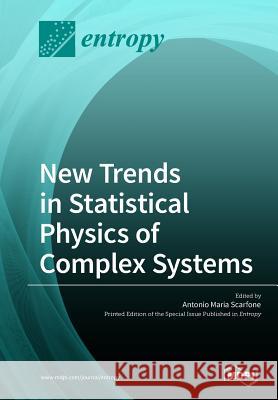 New Trends in Statistical Physics of Complex Systems Antonio M. Scarfone 9783038974697 Mdpi AG