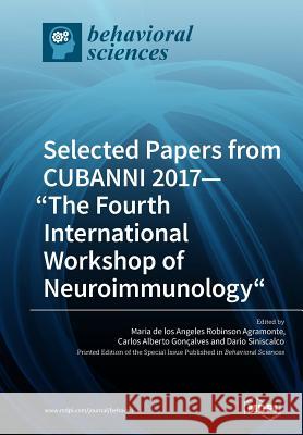 Selected Papers from CUBANNI 2017-The Fourth International Workshop of Neuroimmunology Robinson Agramonte, Maria de Los Angeles 9783038974871 Mdpi AG