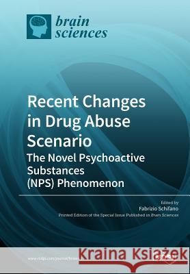 Recent Changes in Drug Abuse Scenario The Novel Psychoactive Substances (NPS) Phenomenon Schifano, Fabrizio 9783038975076 Mdpi AG
