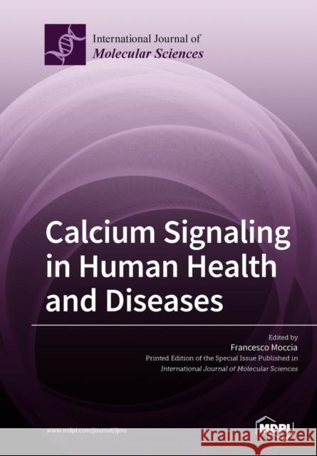 Calcium Signaling in Human Health and Diseases Francesco Moccia 9783038975373 Mdpi AG