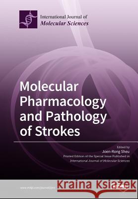 Molecular Pharmacology and Pathology of Strokes Joen-Rong Sheu 9783038975410