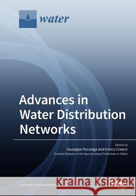 Advances in Water Distribution Networks Giuseppe Pezzinga Enrico Creaco  9783038975564