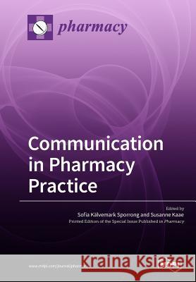 Communication in Pharmacy Practice Sofia Kalvemar Kaae Susanne 9783038975762 Mdpi AG