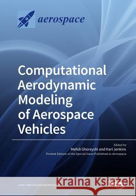 Computational Aerodynamic Modeling of Aerospace Vehicles Mehdi Ghoreyshi Karl Jenkins  9783038976103