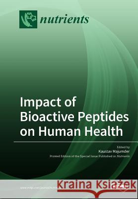 Impact of Bioactive Peptides on Human Health Kaustav Majumber 9783038976202 Mdpi AG