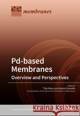 Pd-based Membranes: Overview and Perspectives Peters, Thijs 9783038977025 Mdpi AG