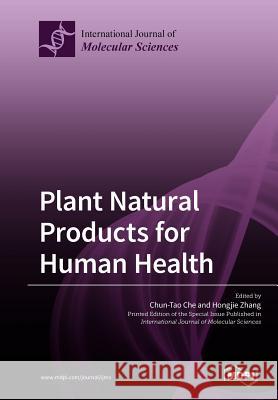 Plant Natural Products for Human Health Chun-Tao Che Hongjie Zhang  9783038977124 Mdpi AG