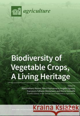 Biodiversity of Vegetable Crops, A Living Heritage Renna, Massimiliano 9783038977209