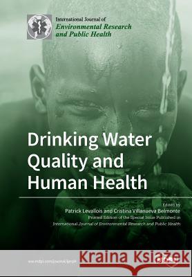 Drinking Water Quality and Human Health Patrick Levallois Cristina Villanuev 9783038977261 Mdpi AG