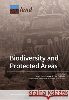 Biodiversity and Protected Areas Karen Beazley Robert Baldwin 9783038977322