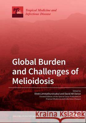Global Burden and Challenges of Melioidosis Direk Limmathurotsakul David Ab Dance 9783038977421 Mdpi AG