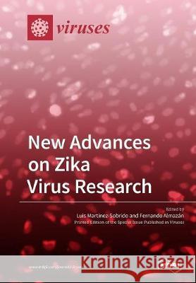 New Advances on Zika Virus Research Luis Martinez-Sobrido Fernando Almazan 9783038977643