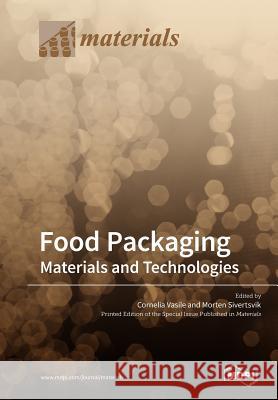 Food Packaging: Materials and Technologies Cornelia Vasile Morten Sivertsvik 9783038977667