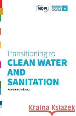 Transitioning to Clean Water and Sanitation Gueladio Cisse 9783038977742 Mdpi AG