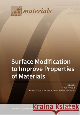 Surface Modification to Improve Properties of Materials Miran Mozetič 9783038977964