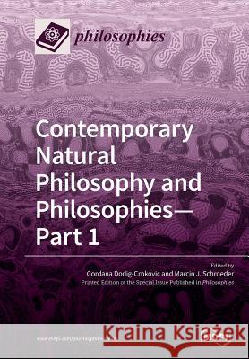 Contemporary Natural Philosophy and Philosophies-Part 1 Gordana Dodig-Crnkovic Marcin J. Schroeder 9783038978220