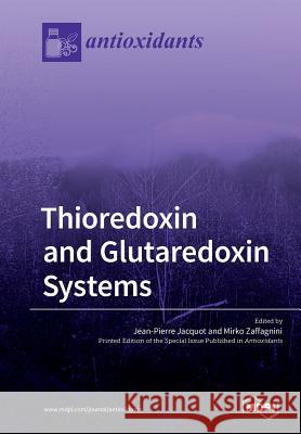 Thioredoxin and Glutaredoxin Systems Jean-Pierre Jacquot Mirko Zaffagnini 9783038978367 Mdpi AG