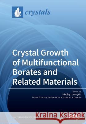 Crystal Growth of Multifunctional Borates and Related Materials Nikolay I. Leonyuk 9783038978381 Mdpi AG