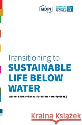 Transitioning to Sustainable Life below Water Werner Ekau Anna -Katharina Hornidge  9783038978763 Mdpi AG