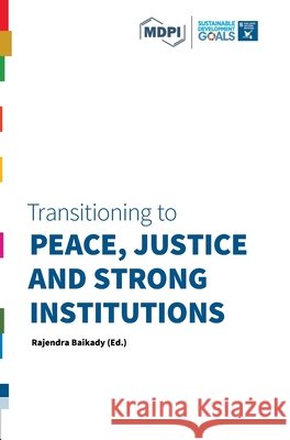 Transitioning to Peace, Justice and Strong Institutions Baikady, Rajendra 9783038978800 Mdpi AG