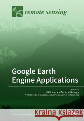 Google Earth Engine Applications Lalit Kumar Onisimo Mutanga 9783038978848 Mdpi AG