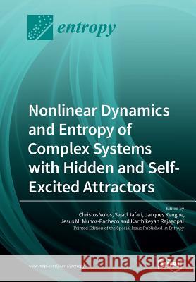 Nonlinear Dynamics and Entropy of Complex Systems with Hidden and Self-Excited Attractors Christos Volos Sajad Jafari Jacques Kengne 9783038978985