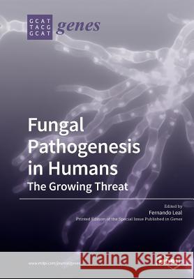 Fungal Pathogenesis in Humans: The Growing Threat Fernando Leal 9783038979005 Mdpi AG