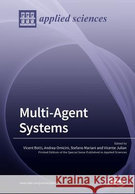Multi-Agent Systems Vicent Botti, Andrea Omicini, Stefano Mariani 9783038979241 Mdpi AG