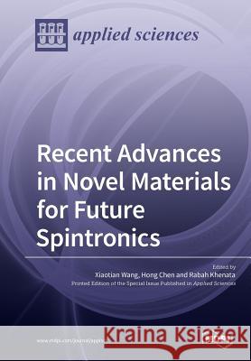 Recent Advances in Novel Materials for Future Spintronics Xiaotian Wang Hong Chen Rabah Khenata 9783038979760 Mdpi AG