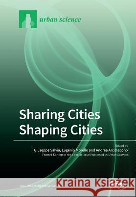 Sharing Cities Shaping Cities Giuseppe Salvia Eugenio Morello Andrea Arcidiacono 9783038979883