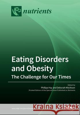 Eating Disorders and Obesity: The Challenge for Our Times Phillipa Hay Deborah Mitchison 9783038979982 Mdpi AG