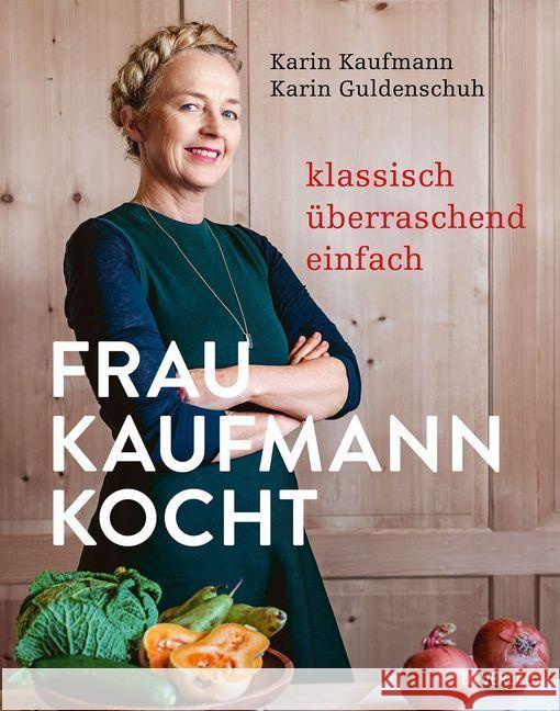 Frau Kaufmann kocht : Klassisch. Überraschend. Einfach. Kaufmann, Karin; Guldenschuh, Karin 9783039020171