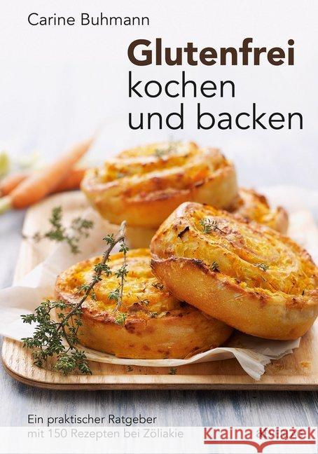 Glutenfrei kochen und backen : Ein praktischer Ratgeber mit 130 Rezepten bei Zöliakie. Ausgezeichnet von der Gastronomischen Akademie Deutschlands (GAD) mit einer Goldmedaille Buhmann, Carine 9783039020362 AT Verlag