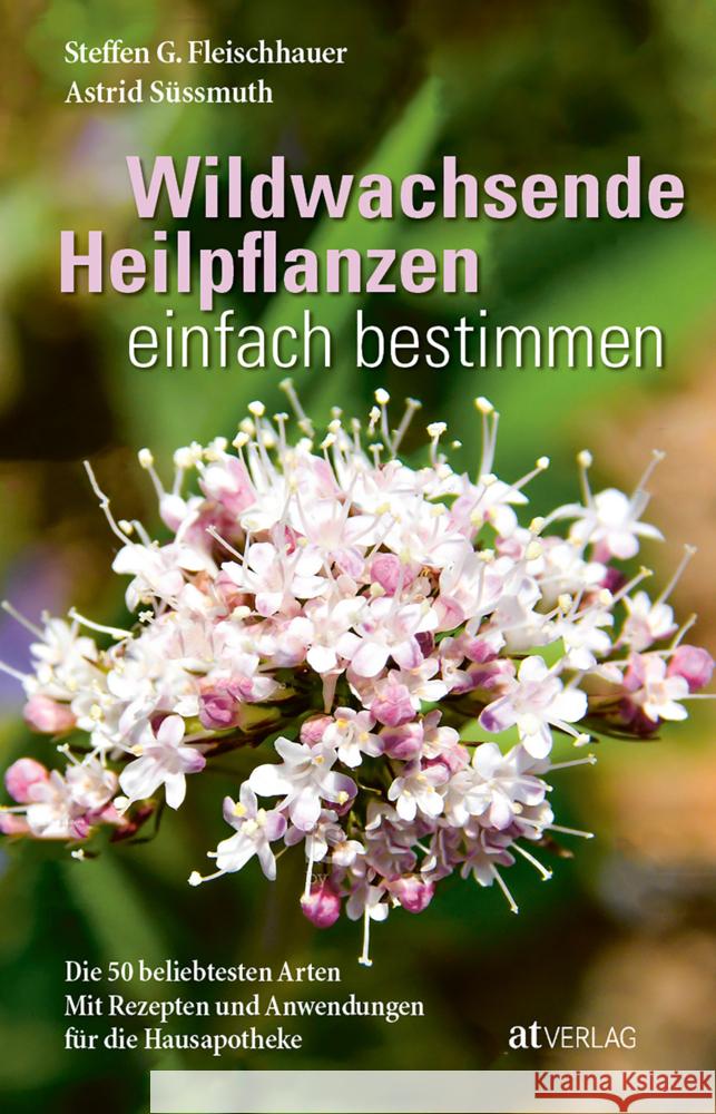 Wildwachsende Heilpflanzen einfach bestimmen Fleischhauer, Steffen Guido, Süßmuth, Astrid 9783039021222 AT Verlag