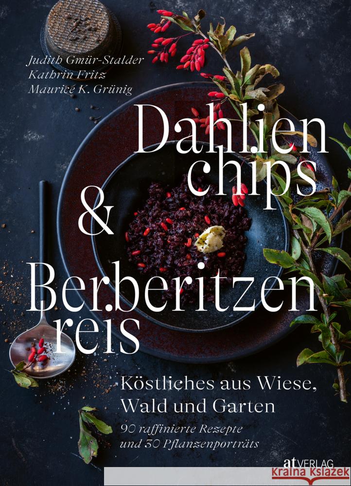 Dahlienchips und Berberitzenreis Gmür-Stalder, Judith, Fritz, Kathrin, Grünig, Maurice K. 9783039021611 AT Verlag