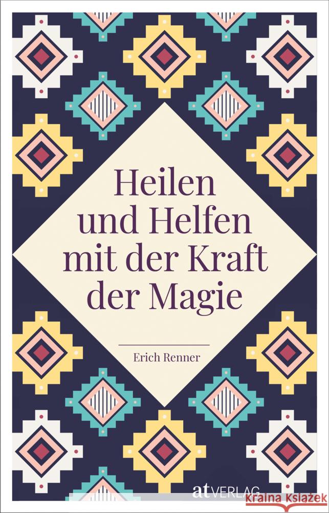 Heilen und Helfen mit der Kraft der Magie Renner, Erich 9783039021710