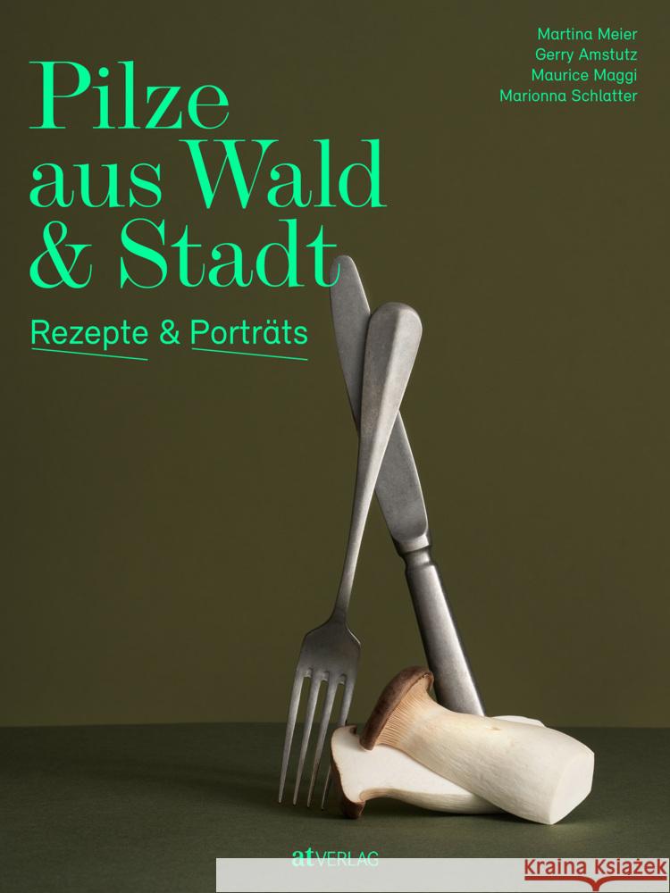 Pilze aus Wald und Stadt Meier, Martina, Amstutz, Gerry, Maggi, Maurice 9783039022236 AT Verlag