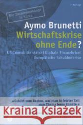 Wirtschaftskrise ohne Ende? : US-Immobilienkrise Globale Finanzkrise Europäische Schuldenkrise. Die Zusammenhänge in Kürze Brunetti, Aymo 9783039058839
