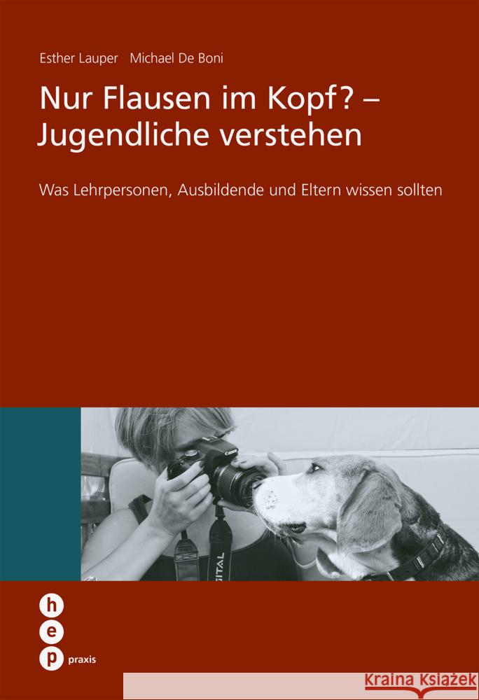 Nur Flausen im Kopf? - Jugendliche verstehen : Was Lehrpersonen, Ausbildende und Eltern wissen sollten Lauper, Esther; De Boni, Michael 9783039059027 hep Verlag