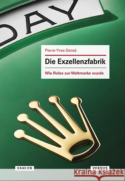 Die Exzellenzfabrik - Wie Rolex zur Weltmarke wurde Donzé, Pierre-Yves 9783039093472