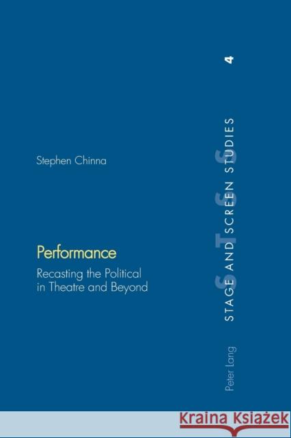 Performance; Recasting the Political in Theatre and Beyond Chinna, Stephen 9783039100002 Verlag Peter Lang
