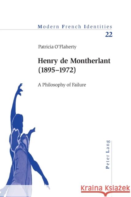 Henry de Montherlant (1895-1972); A Philosophy of Failure O'Flaherty, Patricia 9783039100132